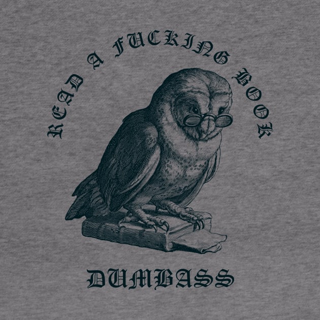 Read A Fucking Book Dumbass by n23tees